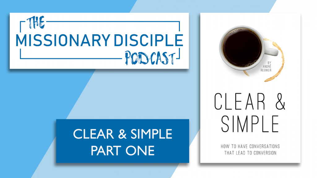 the missionary disciple podcast clear and simple